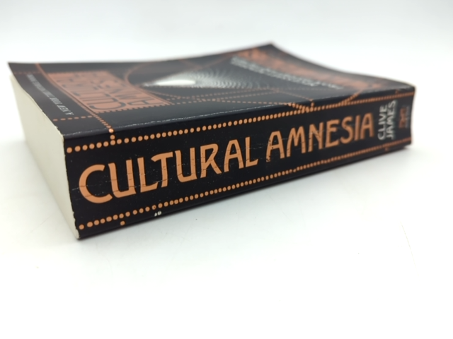 Cultural Amnesia: Necessary Memories From History And The Arts by Clive James by Clive James