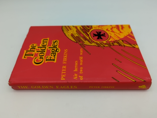 The Golden Eagles: Air Heroes of WWI & WWII by Peter Firkins, 1st Edition, HC by Peter Firkins