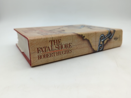 The Fatal Shore: History Of The Transportation Of Convicts To Australia, 1787-18 by Robert Hughes