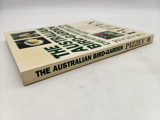 The Australian Bird-garden: Creating Havens For Native Birds by Graham Pizzey by Graham Pizzey