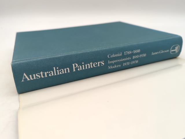 Australian Painters Colonial 1788-1880, Impressionists 1881-1930, Modern 1931-70 by James Gleeson