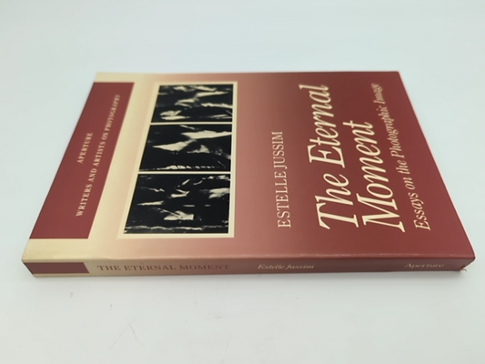 The Eternal Moment Essays On The Photographic Image Aperture Writer by Estelle Jussim