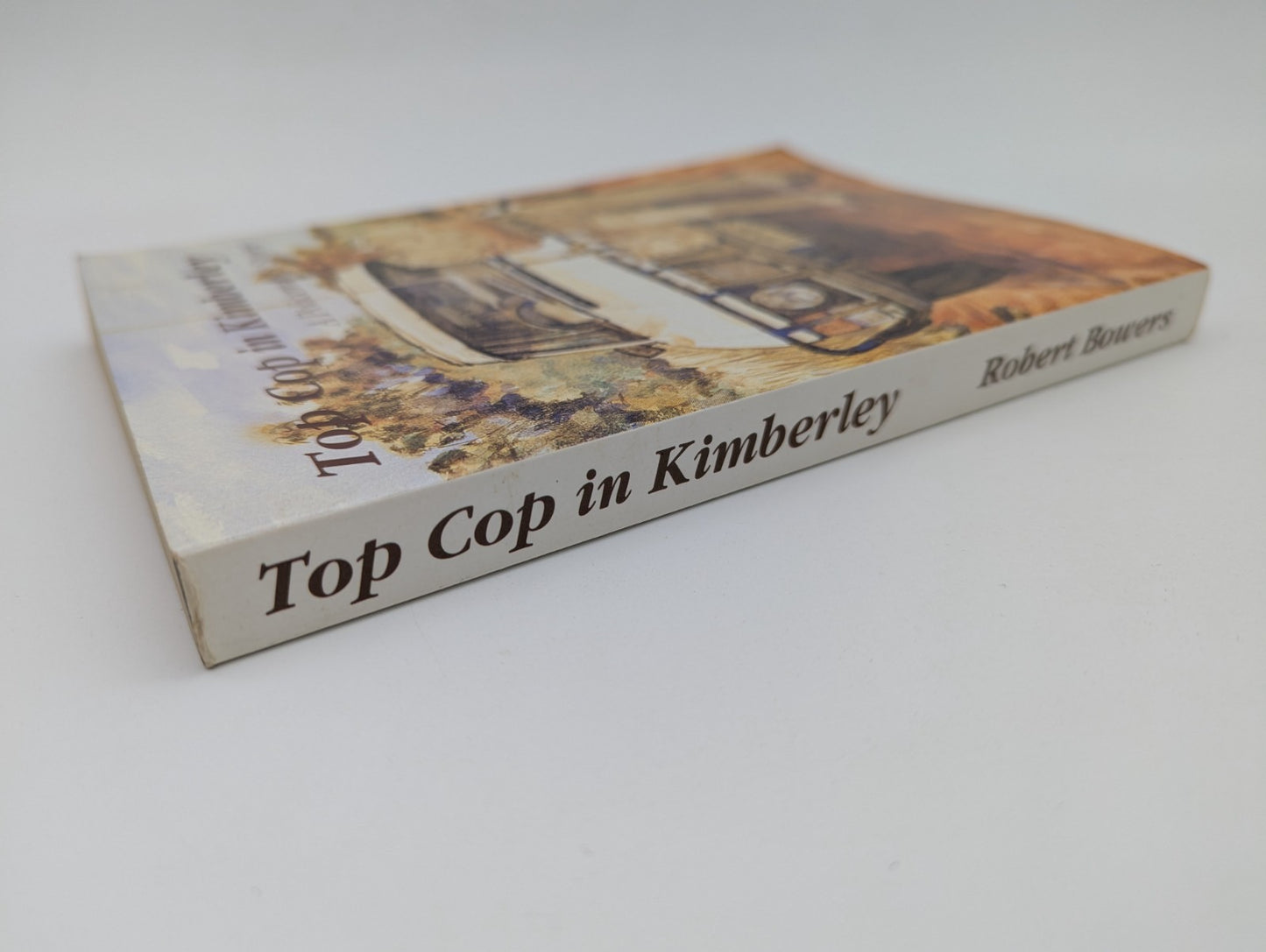Top Cop in Kimberley Policeman's Story Robert Bowers True Crime WA History by Robert Bowers