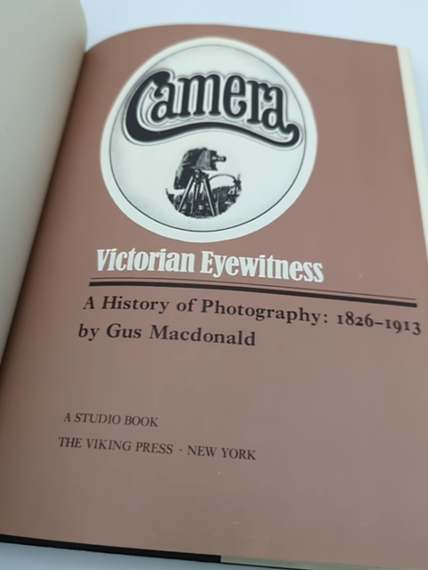 Camera: Victorian Eyewitness, A History of Photography, 1826-1913, 1st Ed HC by Gus Macdonald