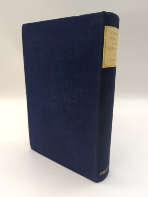 Edward Wilson of the Antarctic Naturist and Friend by George Seaver by George Seaver
