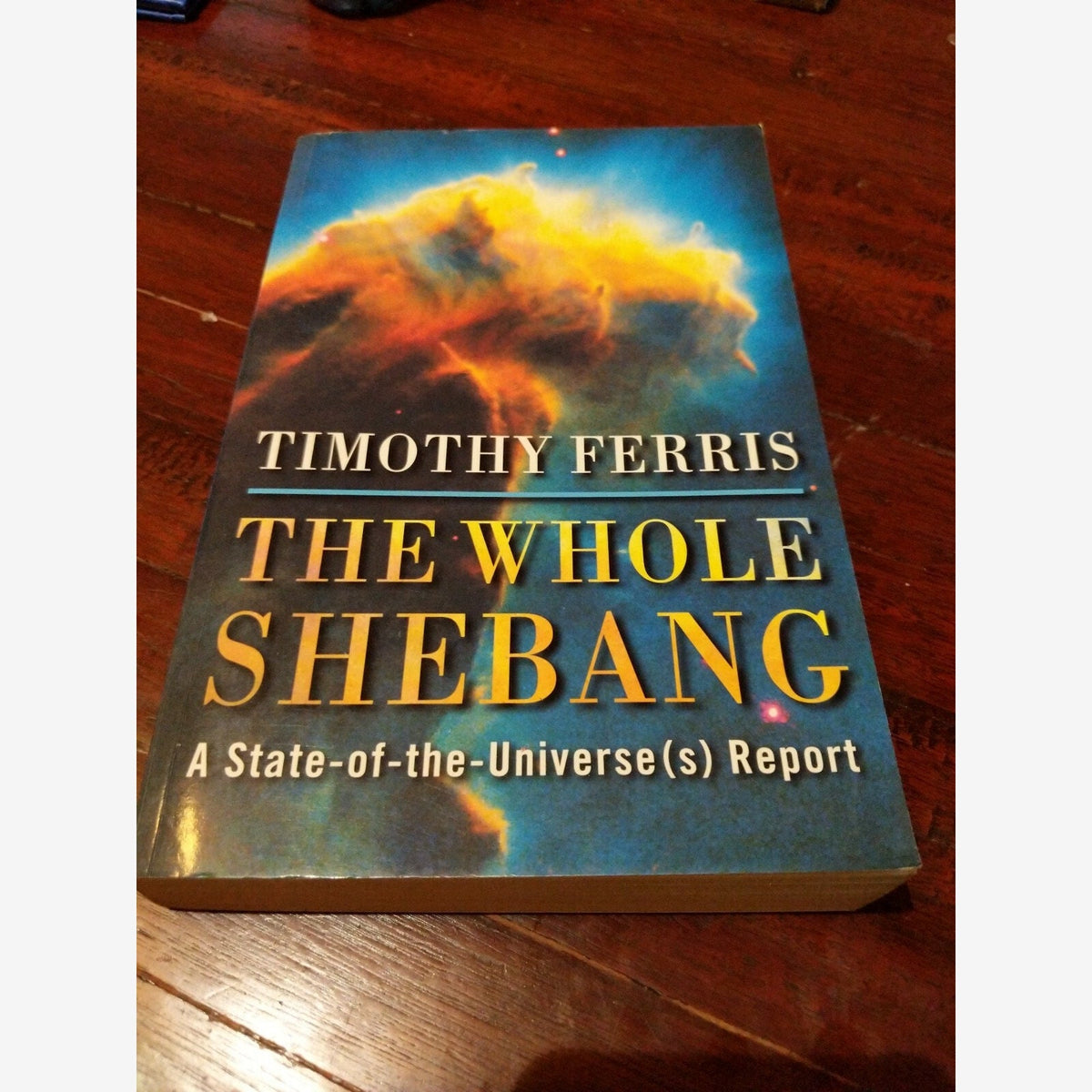The Whole Shebang: State of the Universe Report by Ferris Timothy, Physics Astro by Ferris Timothy book cover