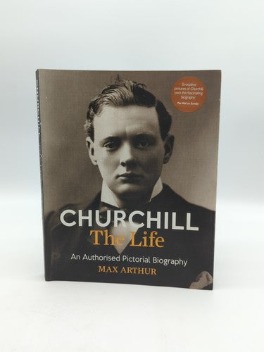 Churchill: The Life: An authorised pictorial biography by Max Arthur (Paperback) by Max Arthur