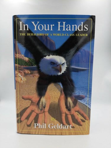 In Your Hands - The Behaviours of a World Class Leader by Phil Geldart Hardcover by Phil Geldart