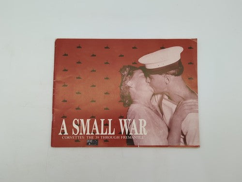 A Small War Covettes: The 39 Through Fremantle - WWII Pictorial remembrance 1984 by Unknown Author