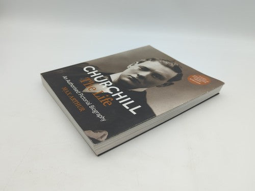 Churchill: The Life: An authorised pictorial biography by Max Arthur (Paperback) by Max Arthur
