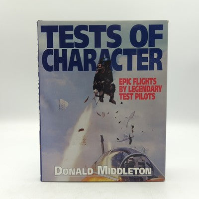 Tests of Character Epic Flights by Legendary Test Pilots by Donald Middleton... by Don Middleton