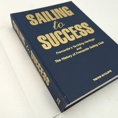 SAILING SUCCESS: Yachting Heritage & History of Fremantle Sailing Club, WA book by Trevor John Sutcliffe