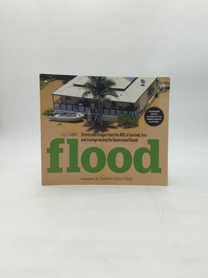 Flood Stories & Images From The ABC Of Survival Loss & Courage Queensland Floods by Various Authors