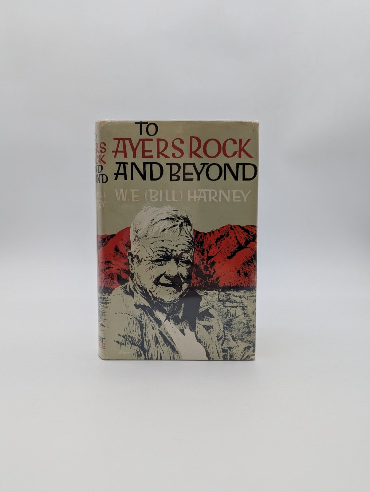 To Ayers Rock and Beyond [Uluru], Bill Harney (W. E.), Hardcover 1963 1st Ed by Bill Harney (W. E.)