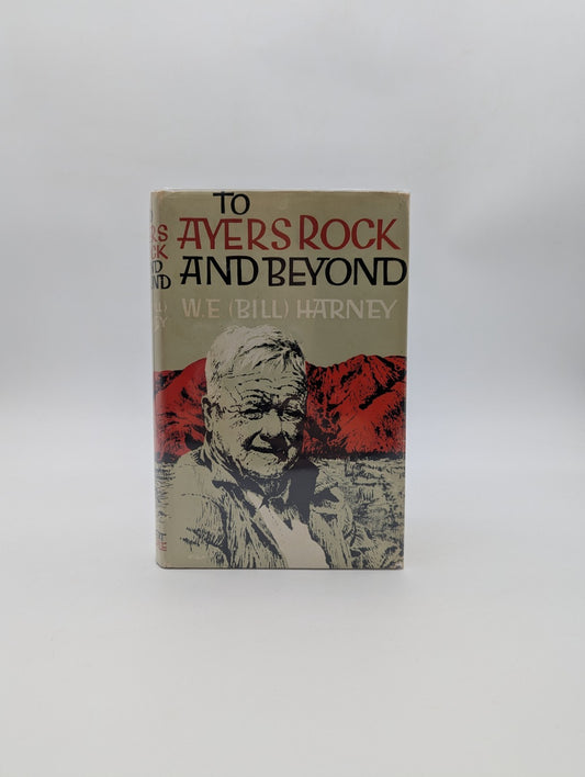 To Ayers Rock and Beyond [Uluru], Bill Harney (W. E.), Hardcover 1963 1st Ed by Bill Harney (W. E.)