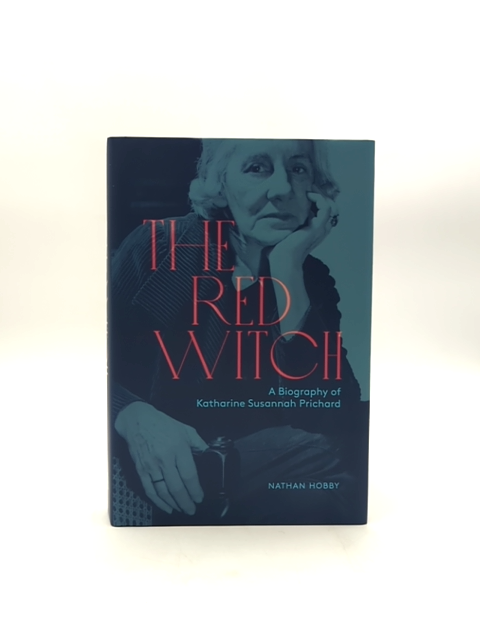 Red Witch Biography Of Katharine Susannah Prichard by Nathan Hobby by Nathan Hobby