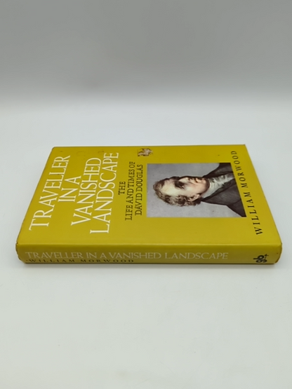 Traveler In A Vanished Landscape: Life & Times David Douglas, 1800's Botanist by William Morwood