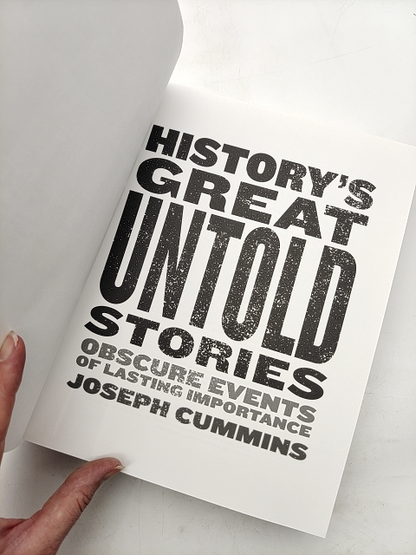History's Great Untold Stories Obscure Events of Lasting Importance, Joesph Cumm by Joesph Cummins