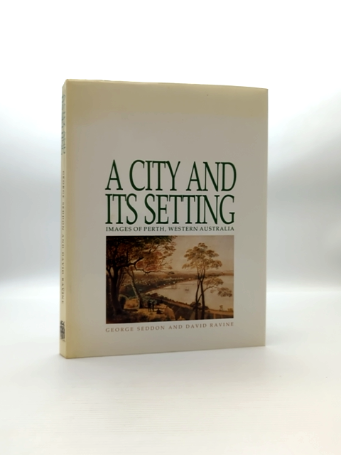 City And Its Setting Images Of Perth, Western Australia, David Ravine George Se by George Seddon, David Ravine