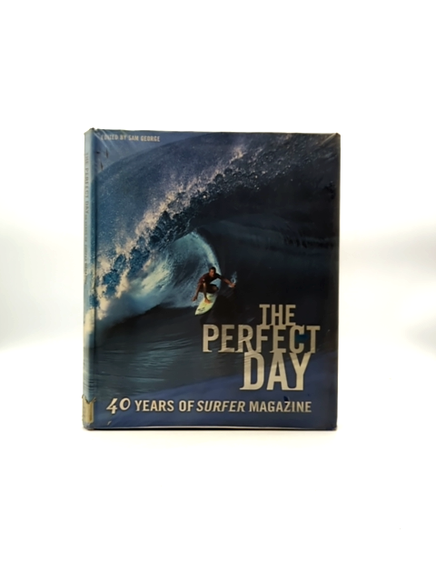 The Perfect Day: 40 Years Of Surfer Magazine by Sam George, Surfing by Sam George