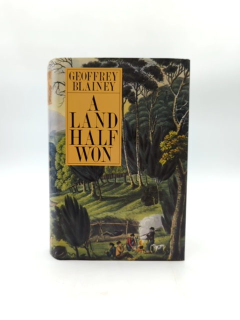 Land Half Won by Geoffrey Blainey, Australian History, 1st Ed 1980 DJ by Geoffrey Blainey