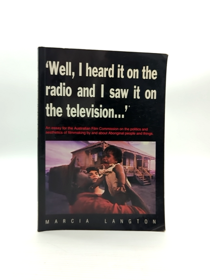 Well, Heard It On The Radio And Saw It On The Television: An Essay For The Aus by Marcia Langton