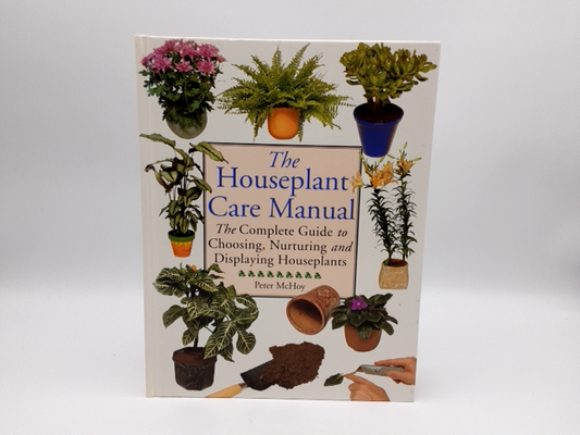 The Houseplant Care Manual: Vintage guide to choosing & nurturing houseplants by Peter McHoy