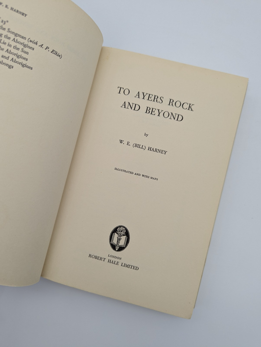 To Ayers Rock and Beyond [Uluru], Bill Harney (W. E.), Hardcover 1963 1st Ed by Bill Harney (W. E.)