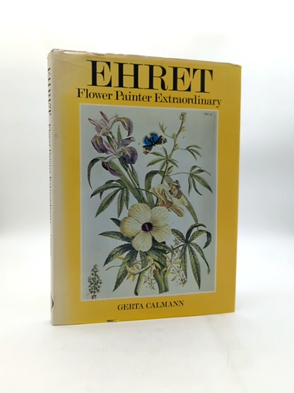 Ehret Flower Painter Extraordinary An Illustrated Biography by Gerta Calmann by Gerta Calmann