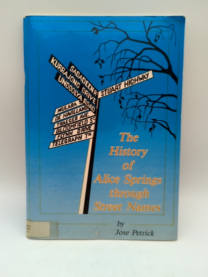 The History Of Alice Springs Through Street Names by Jose Petrick Signed by Jose Petrick