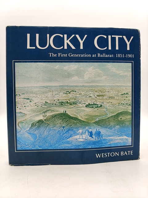 Lucky City: The First Generation At Ballarat, 1851-1901 by Weston Bate by Weston Bate