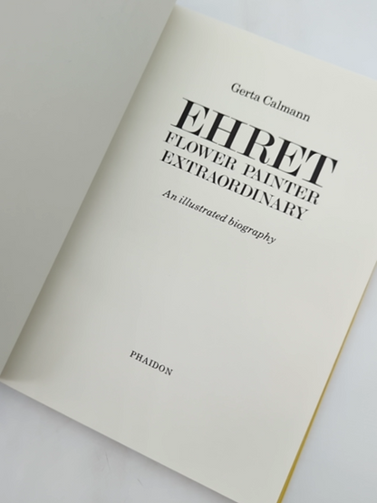Ehret Flower Painter Extraordinary An Illustrated Biography by Gerta Calmann by Gerta Calmann