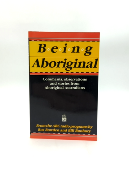 Being Aboriginal: Comments, Observations, And Stories From Aboriginal Australian by Ross Bowden