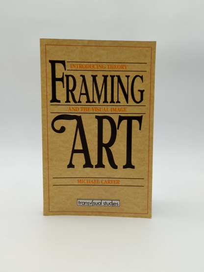 Framing Art: Introducing Theory And The Visual Image, Michael Carter, Art Theory by Michael Carter