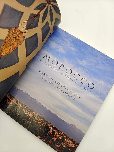 Morocco: Decoration Interiors Design by Mark Luscombe-Whyte & Dominic Bradbury by Dominic Bradbury, Mark Luscombe-Whyte