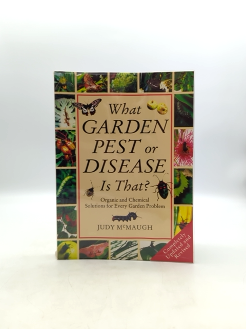 What Garden Pest Or Disease Is That? Organic And Chemical Solutions For Every Ga by Judy Mcmaugh