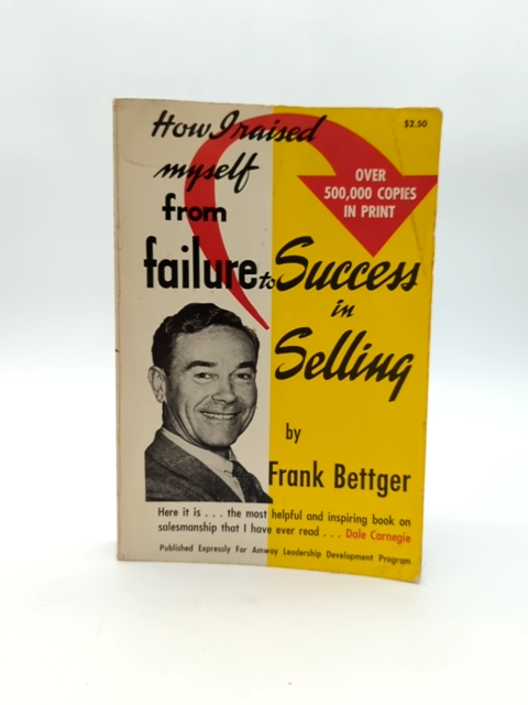 How Raised Myself From Failure To Success In Selling by Frank Bettger by Frank Bettger