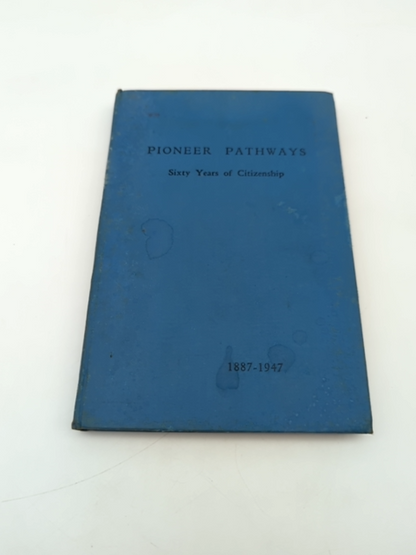 Pioneer Pathways Sixty Years of Citizenship 1887-1947 by Isabel McCorkindale by Isabel Mccorkindale