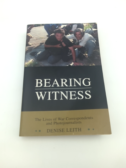 Bearing Witness: War Correspondents & Photojournalists Lives, Photography Book by Denise Leith