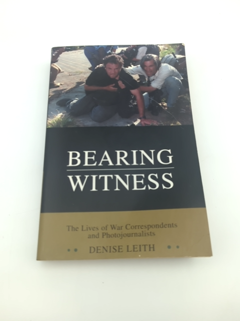 Bearing Witness: War Correspondents & Photojournalists Lives, Photography Book by Denise Leith
