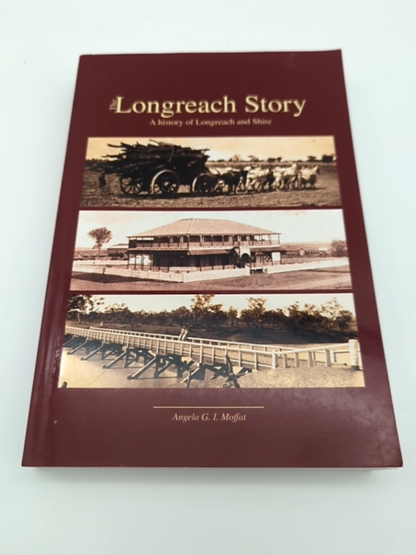 Longreach Story: History of Longreach and Shire by Angela G I Moffat 0701622210 by Angela G I Moffat