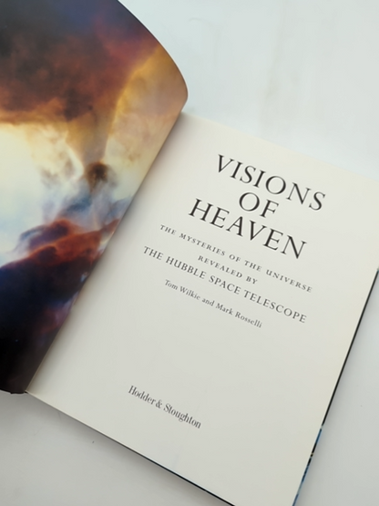 Visions Of Heaven The Mysteries Of The Universe Revealed By The Hubble Space Tel by Mark Rosselli, Tom Wilkie