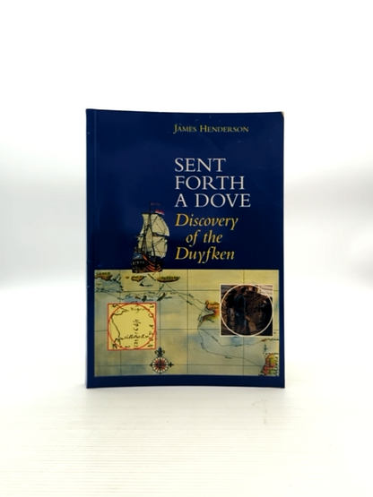 Sent Forth Dove Discovery Of The Duyfken by James Henderson, Exploration Signed by James Henderson