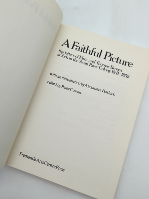 Faithful Picture: Letters Of Eliza And Thomas Brown, York In The Swan River WA by Eliza Brown