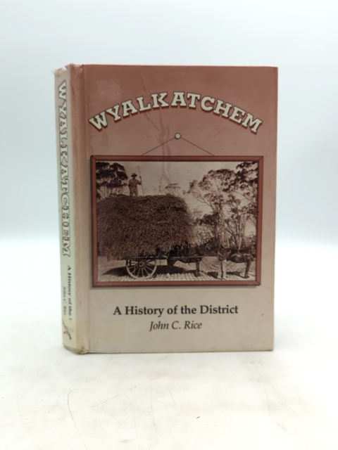 Wyalkatchem: A History of the District by John C Rice (Hardcover, 1993) 1st Ed by John C Rice