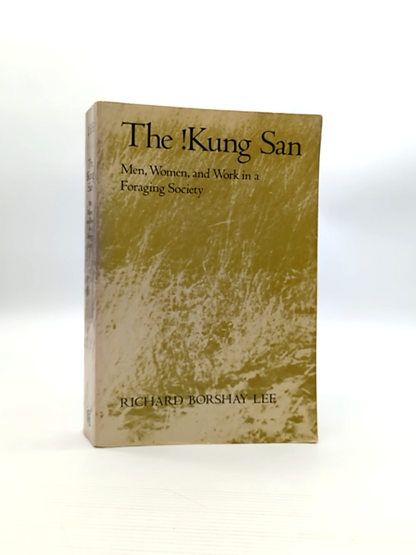 The !kung San: Men, Women And Work In Foraging Society by Richard Borshay Lee by Richard B. Lee