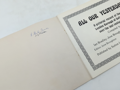 All Our Yesterdays: Pictorial Record Of The London Borough Of Sutton Over The La by June Broughton