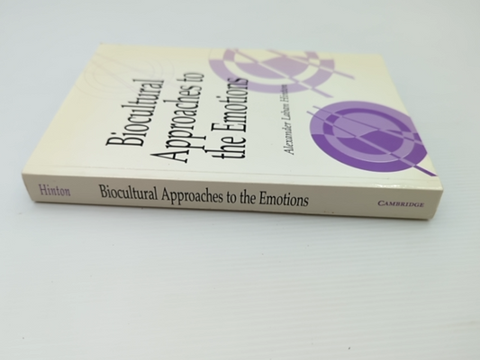 Biocultural Approaches To The Emotions by Alexander Laban Hinton, Anthropology by Daniel Fessler