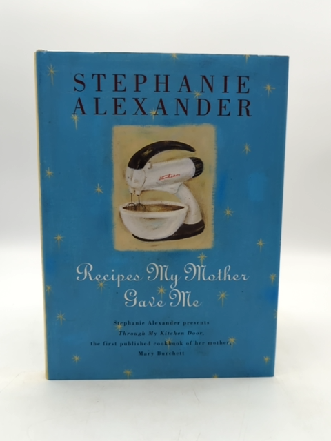 Recipes My Mother Gave Me by Stephanie Alexander (Hardcover) by Stephanie Alexander