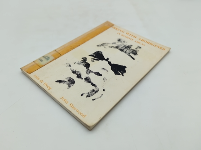 Working with Aborigines in Remote Areas by John Sherwood, De Hoog by "John Sherwood John De Hoog"